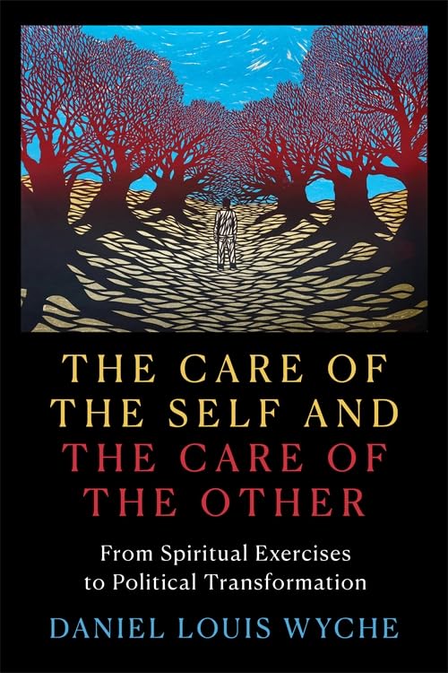 The Care of the Self and the Care of the Other: From Spiritual Exercises to Political Transformation Philosophy