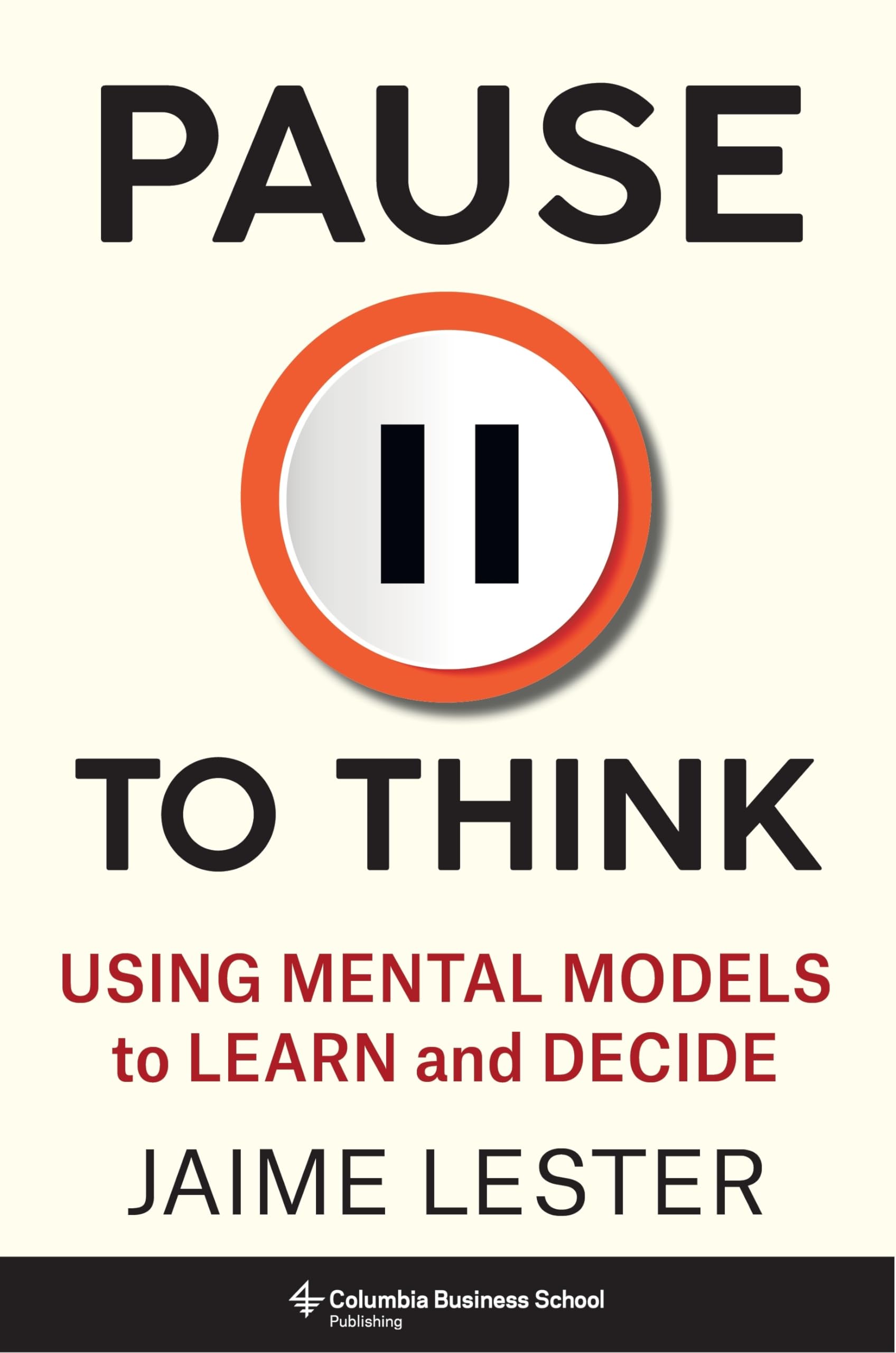 Pause to Think: Using Mental Models to Learn and Decide (Heilbrunn Center for Graham & Dodd Investing) Business, Finance & Career