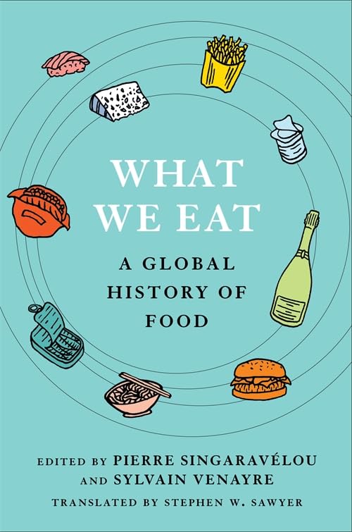 What We Eat: A Global History of Food (Arts and Traditions of the Table: Perspectives on Culinary History) Leisure, Home & Garden