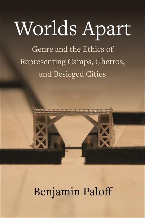 Worlds Apart: Genre and the Ethics of Representing Camps, Ghettos, and Besieged Cities Contemporary literature