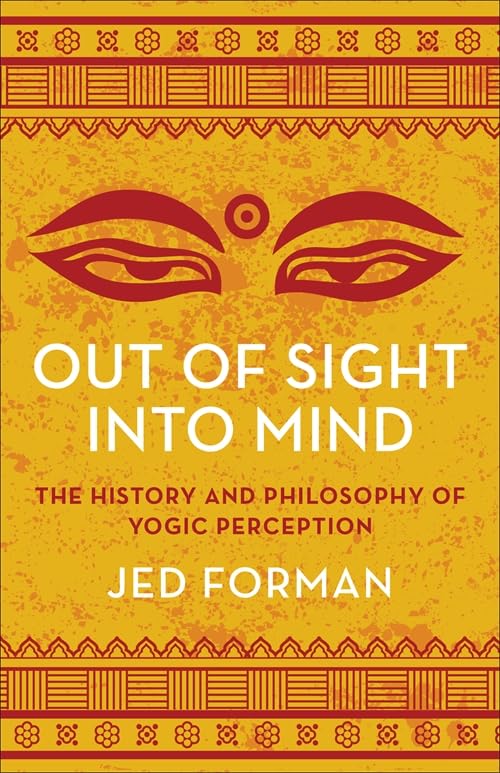 Out of Sight, into Mind: The History and Philosophy of Yogic Perception book