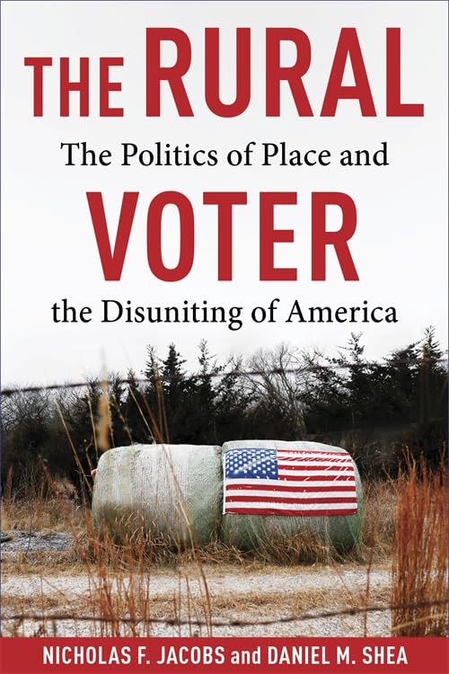 The Rural Voter: The Politics of Place and the Disuniting of America Social Sciences