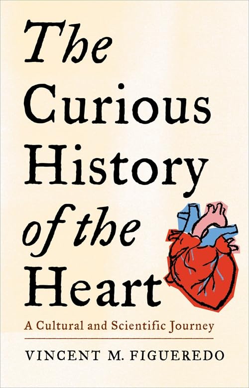 The Curious History of the Heart: A Cultural and Scientific Journey Medicine