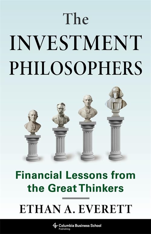 The Investment Philosophers: Financial Lessons from the Great Thinkers Philosophy