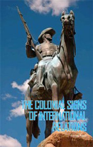 The Colonial Signs of International Relations Politics & History