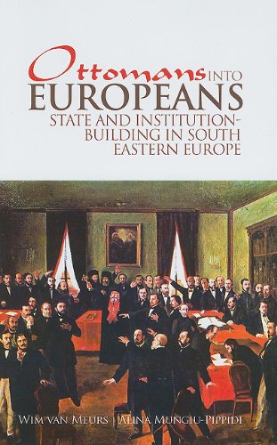 Ottomans into Europeans: State and Institution Building in South-east Europe Politics & History