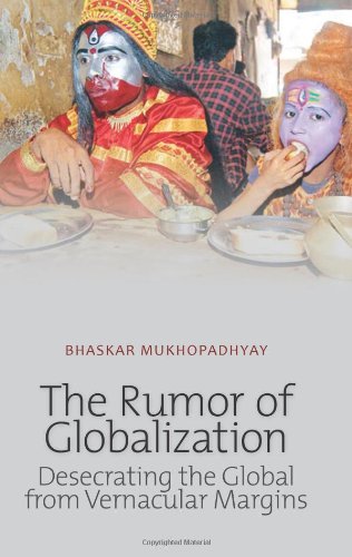 The Rumor of Globalization: Desecrating the Global from Vernacular Margins Social Sciences