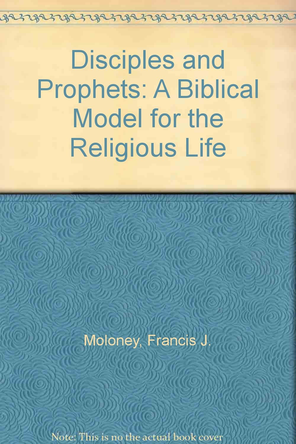 Disciples and Prophets: A Biblical Model for the Religious Life book