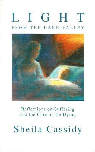 Light from the Dark Valley: Reflections on Suffering and the Care of the Dying book