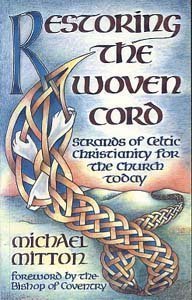 Restoring the Woven Cord: Principles of Celtic Christianity for the Church Today book