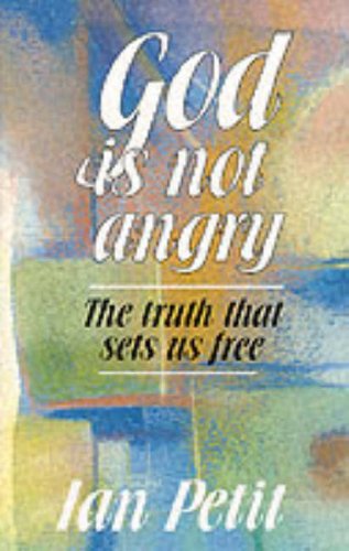 God is Not Angry: The Truth That Sets Us Free Religion & Esotericism
