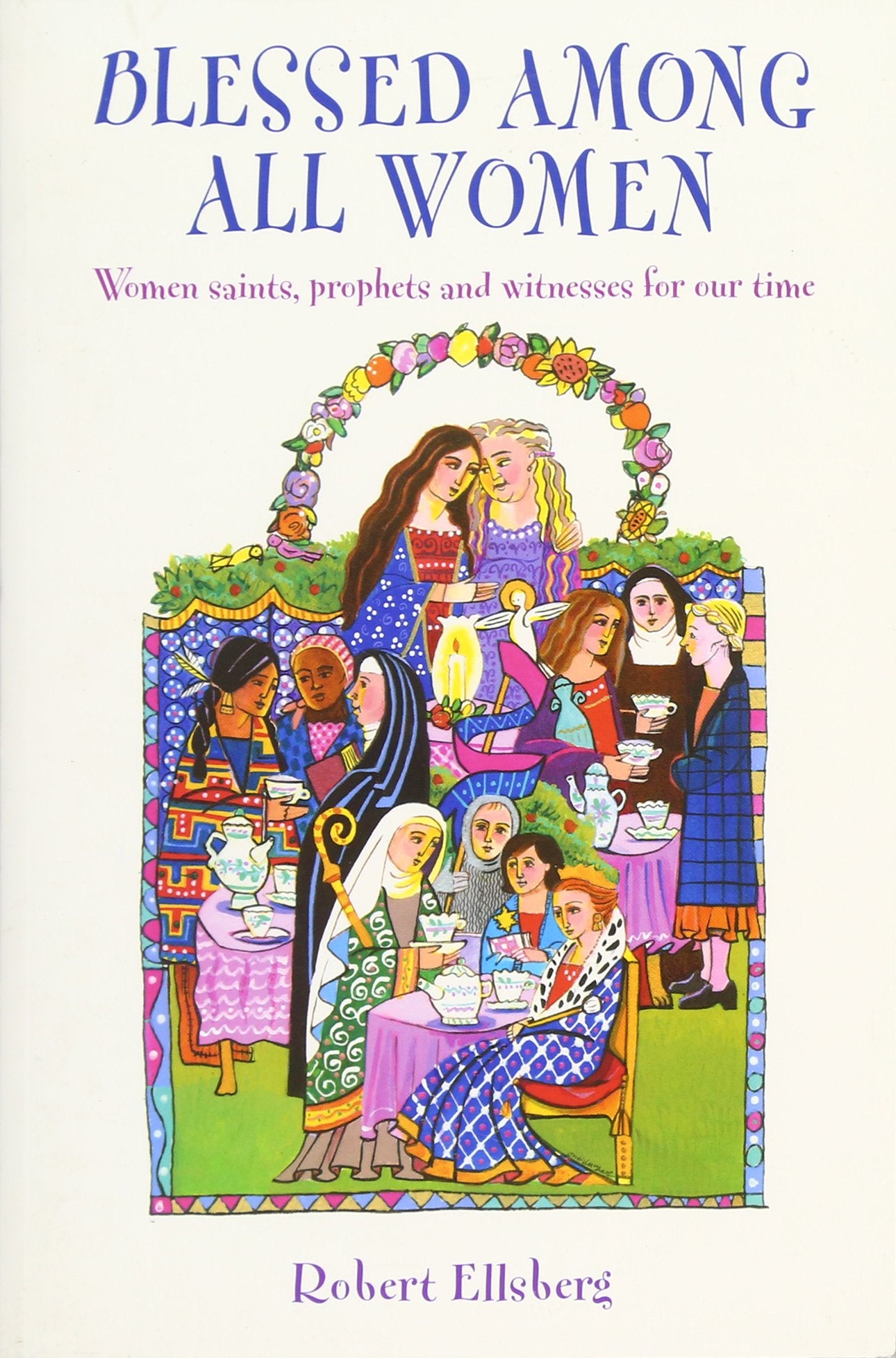 Blessed Among All Women: Women Saints, Prophets, and Witnesses for Our Time Religion & Esotericism
