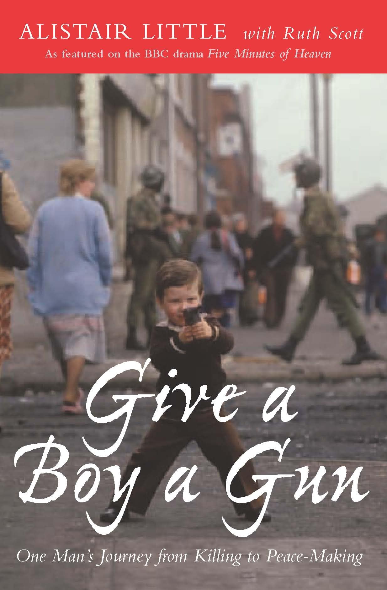 Give a Boy a Gun: One Man's Journey from Killing to Peace-Making Memories
