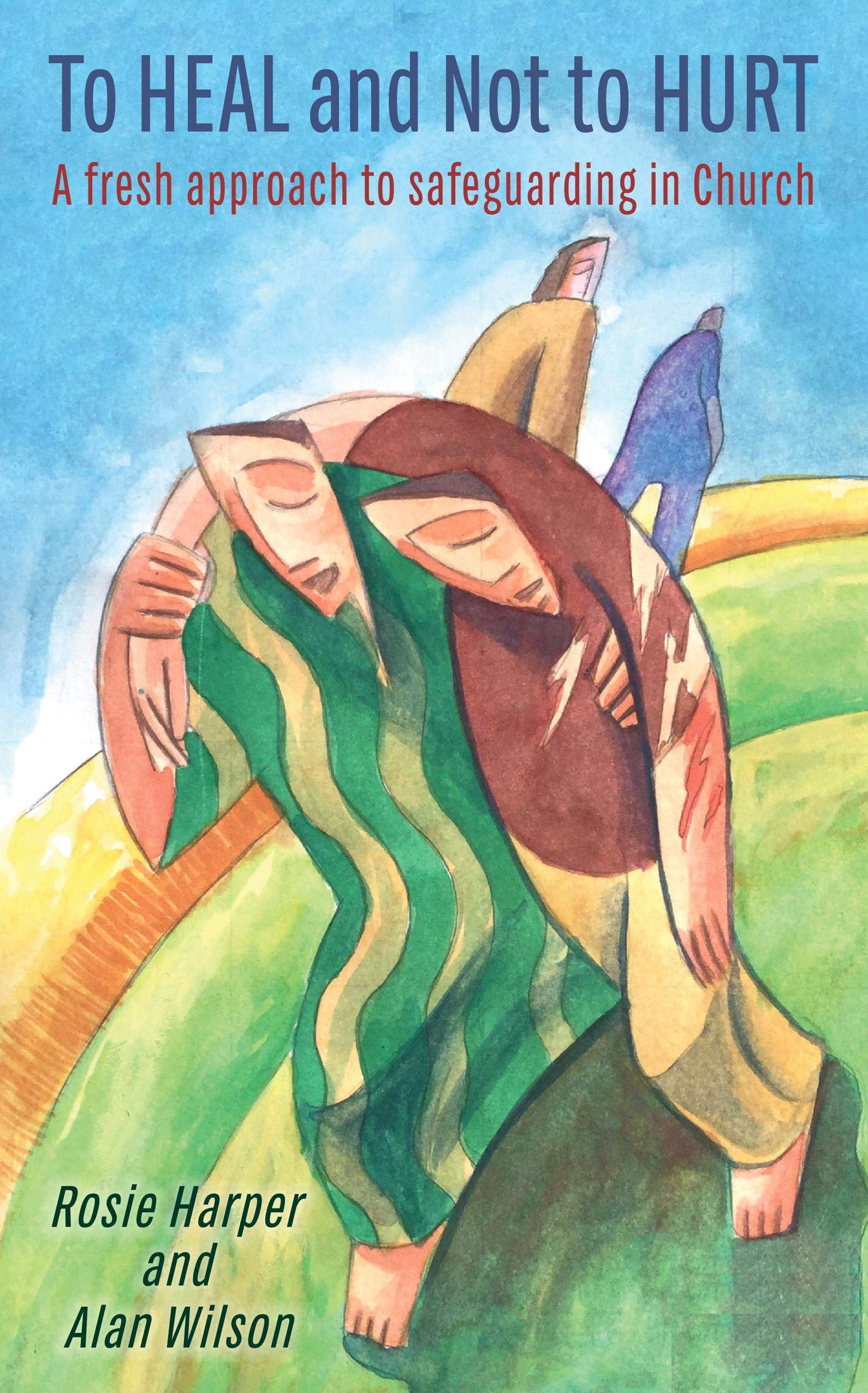 To Heal and Not to Hurt: A Fresh Approach to Safeguarding in Church book