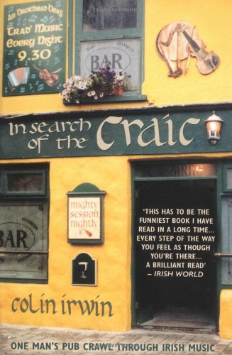 In Search Of The Craic: One Man's Pub Crawl Through Irish Music Arts & Music
