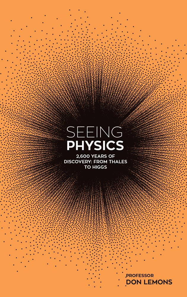 Seeing Physics: 2,600 Years of Discovery from Thales to Higgs Business & Technology