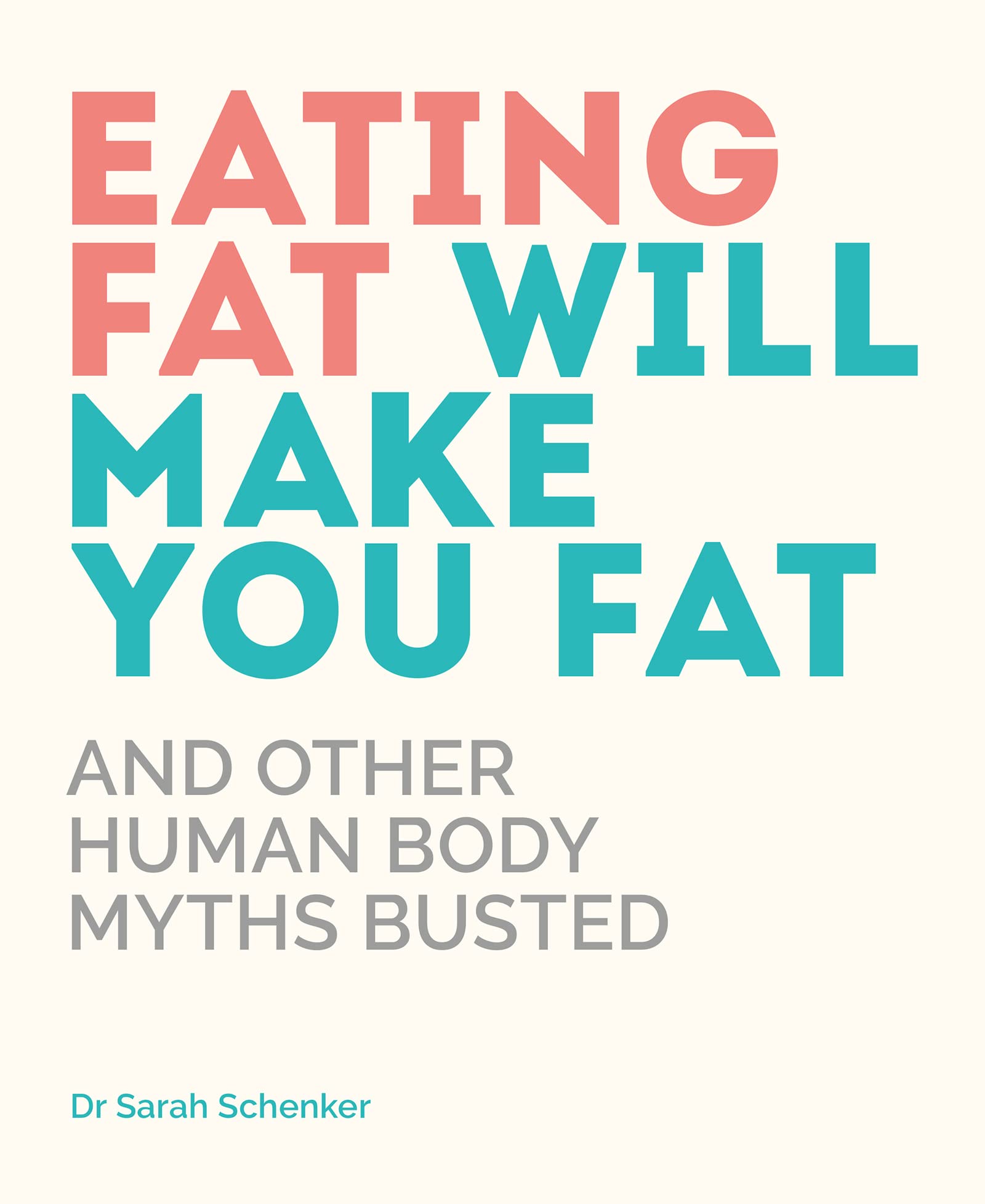Eating Fat Will Make You Fat: And Other Human Body Myths Busted Natural Sciences