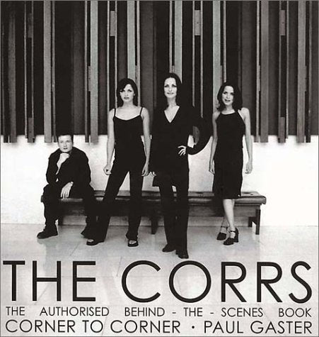 The Corrs: Corner to Corner : The Authorized Behind-The-Scenes Book Photography