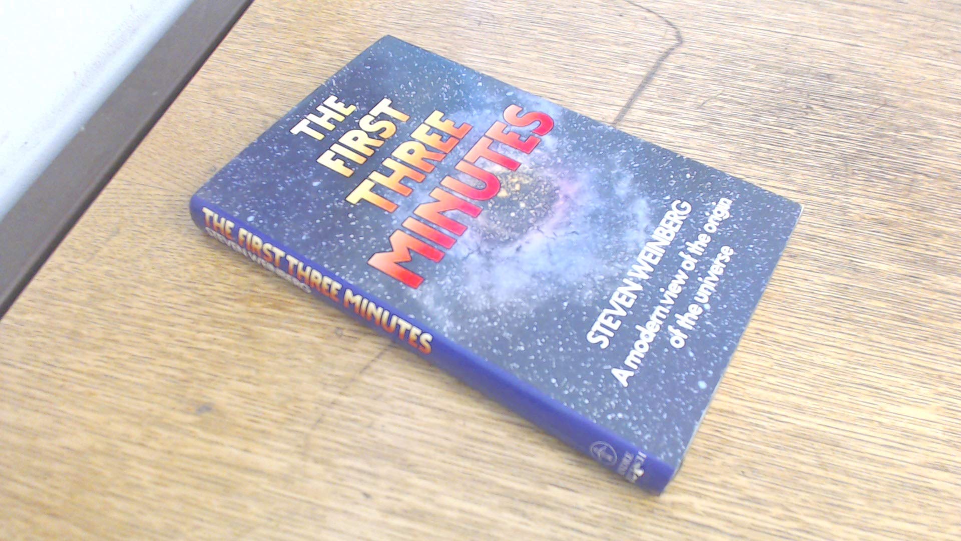 The First Three Minutes: Modern View of the Origin of the Universe Natural Sciences