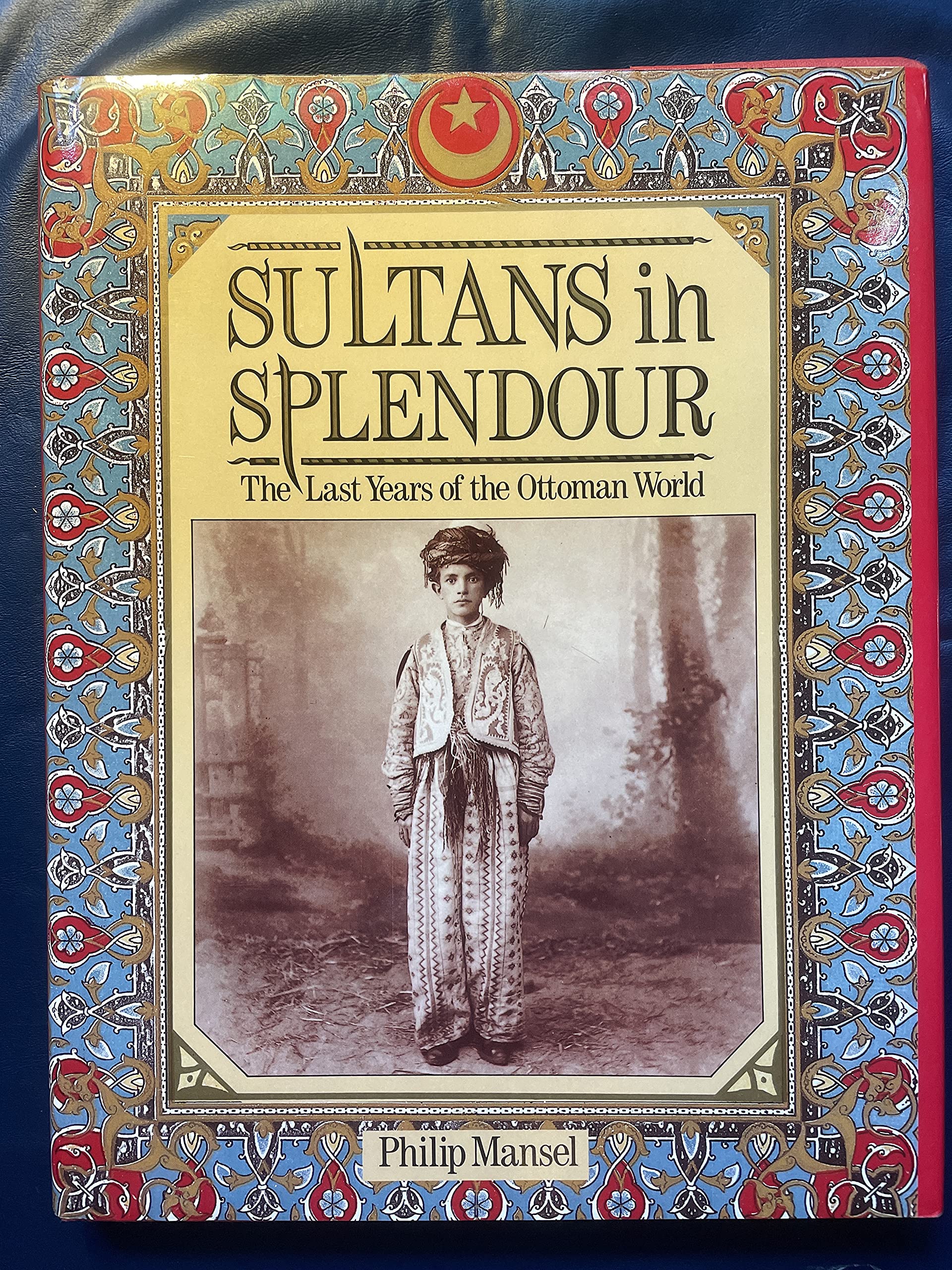 Sultans in Splendour: Last Years of the Ottoman World book