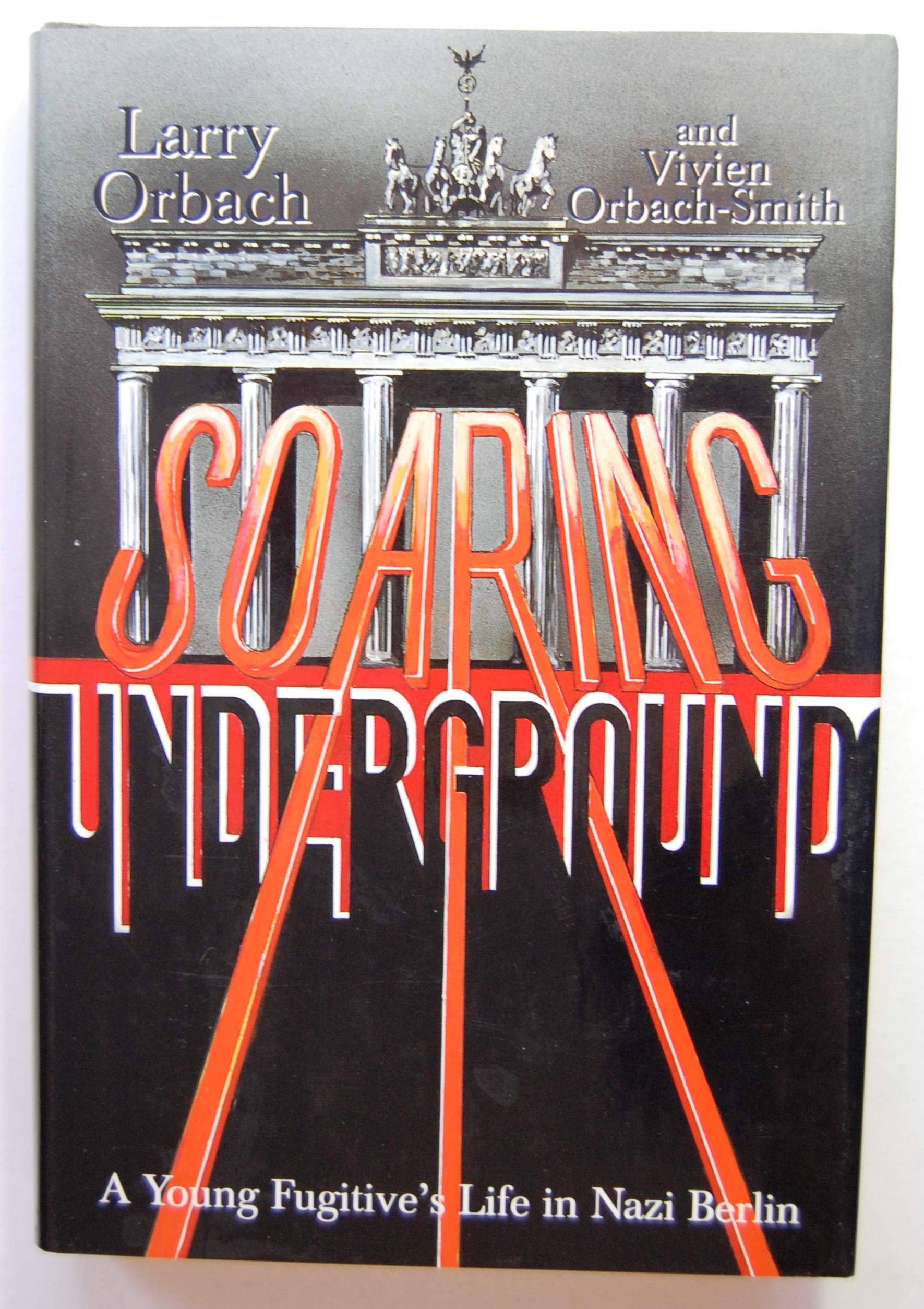 Soaring Underground: A Young Fugitive's Life in Nazi Berlin Memories