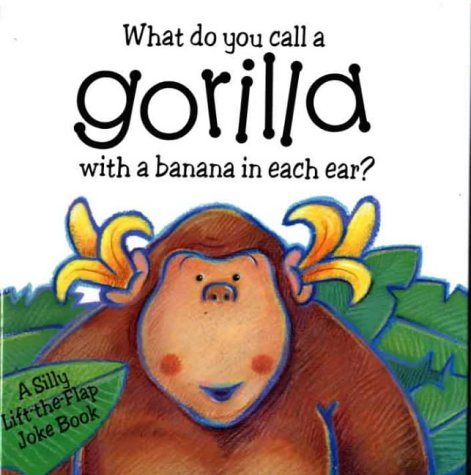 What Do You Call a Gorilla with a Banana in Each Ear? book
