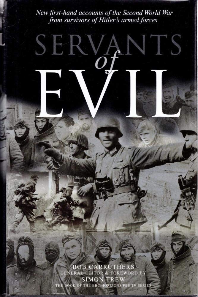 Servants of Evil: New First-hand Accounts of the Second World War from the Survivors of Hitler's Wehrmacht Science Books
