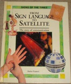 From Sign Language to Satellite: Story of Communication (Signs of the Times S.) Non-fiction