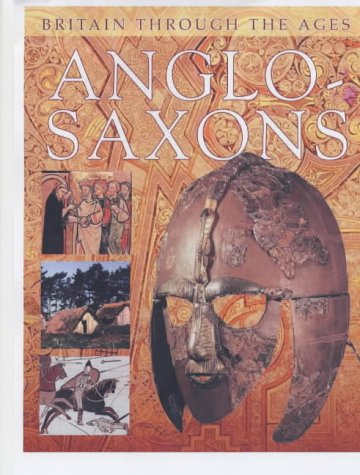 Anglo-Saxons (Britain Through the Ages Series) Politics & History