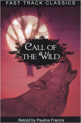 Call of the Wild (Fast Track Classics - Centenary Edition) Novels & Short Stories