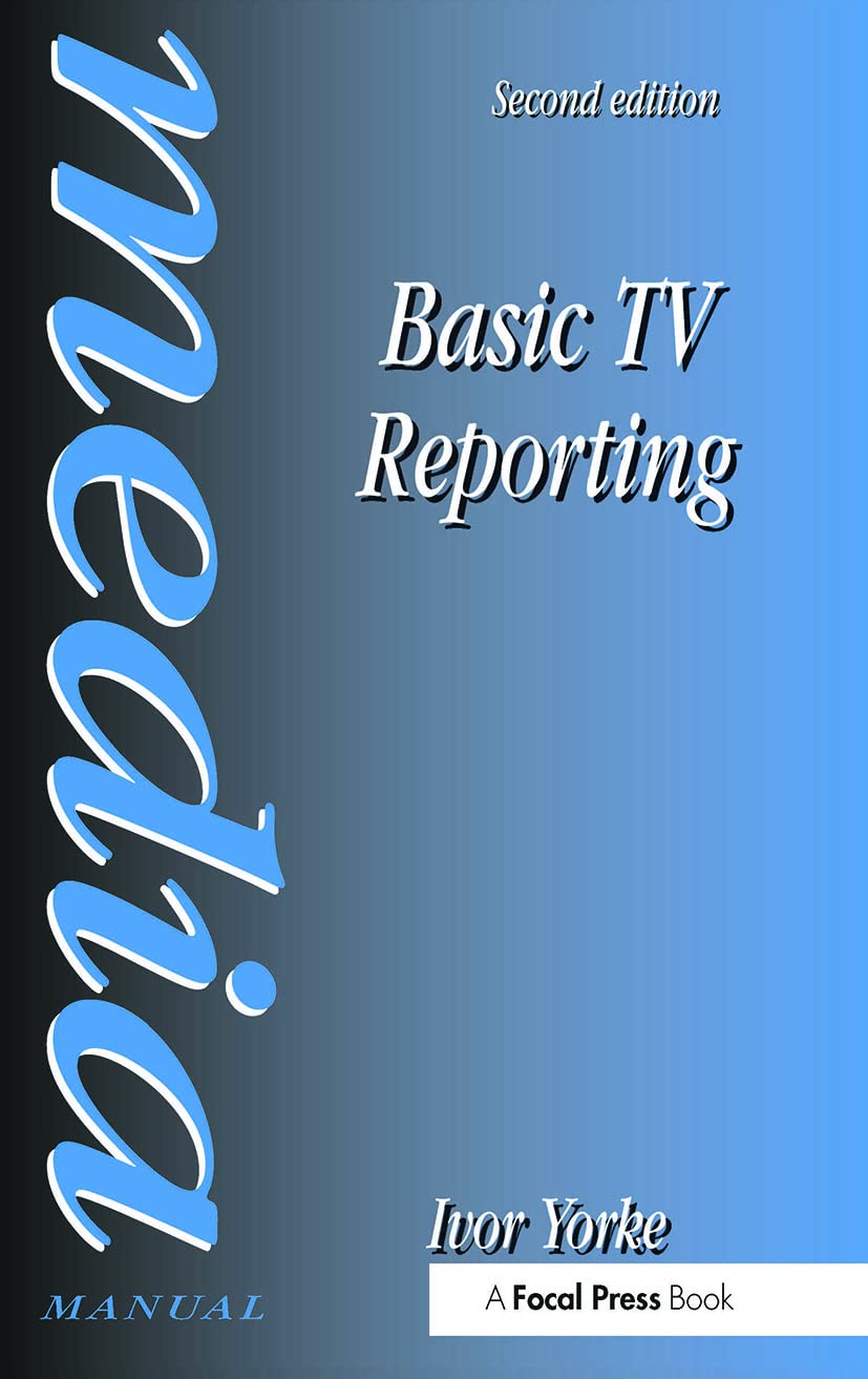 Basic TV Reporting (Media Manuals) Media & Communication