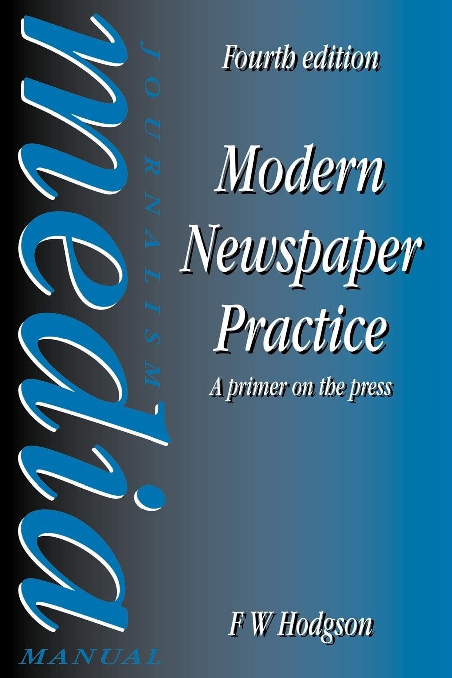 Modern Newspaper Practice: A primer on the press (Journalism Media Manual) Media & Communication