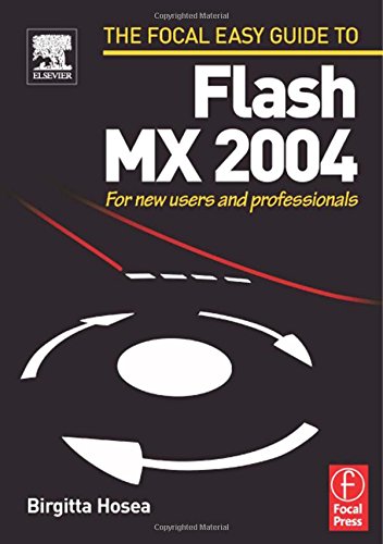 The Focal Easy Guide To Flash MX 2004: For New Users And Professionals (The Focal Easy Guide Series) Computer Science