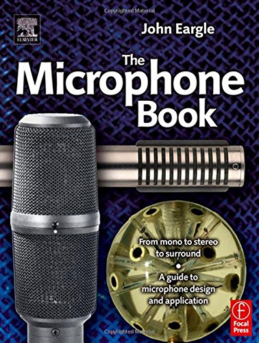 Eargle's The Microphone Book: From Mono to Stereo to Surround - A Guide to Microphone Design and Application (Audio Engineering Society Presents) Arts & Music