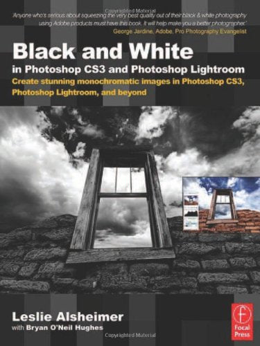 Black and White in Photoshop Cs3 and Photoshop Lightroom: Create Stunning Monochromatic Images in Photoshop Cs3, Photoshop Lightroom and Beyond Computer Science