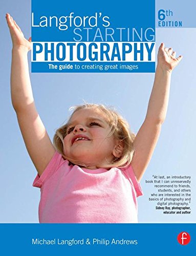 Langford's Starting Photography The Guide to Creating Great Images Photography