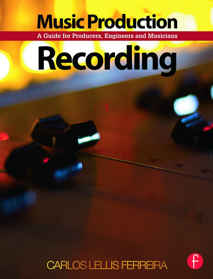 Music Production: Recording: Recording: A Guide for Producers, Engineers, and Musicians Computer Science