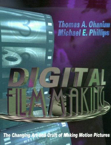 Digital Filmmaking: The Changing Art and Craft of Making Motion Pictures Photography
