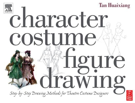 Character Costume Figure Drawing: Step-By-Step Drawing Methods for Theatre Costume Designers Film, Art & Culture