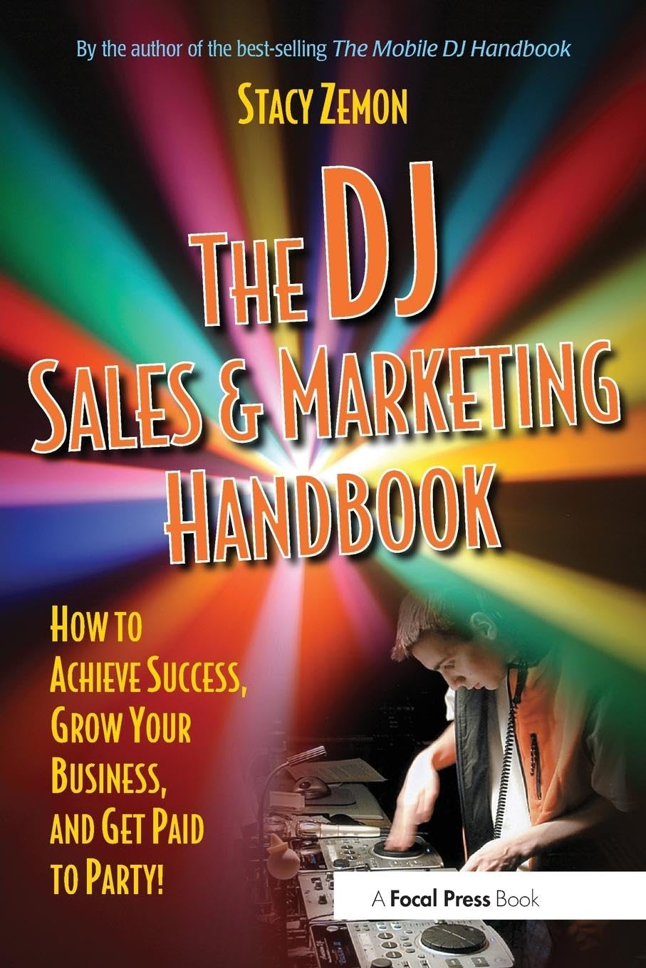 The DJ Sales and Marketing Handbook: How to Achieve Success, Grow Your Business, and Get Paid to Party! Business, Finance & Career