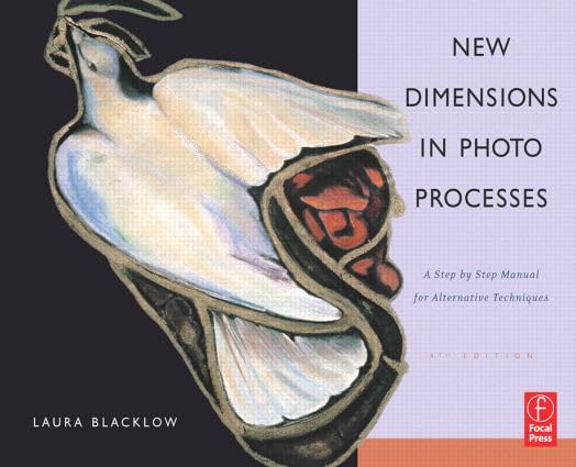 New Dimensions in Photo Processes: A Step-by-Step Manual in Alternative Photography book