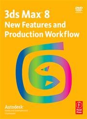 3ds Max 8 New Features and Production Workflow, w. DVD-ROM: Autodesk Media and Entertainment Courseware Computer Science