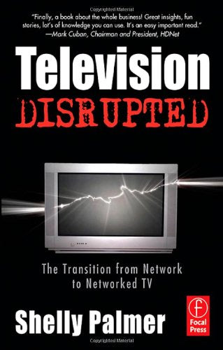 Television Disrupted: The Transition from Network to Networked TV Media & Communication