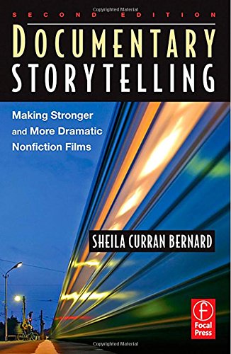 Documentary Storytelling: Making Stronger and More Dramatic Nonfiction Films Film, Art & Culture
