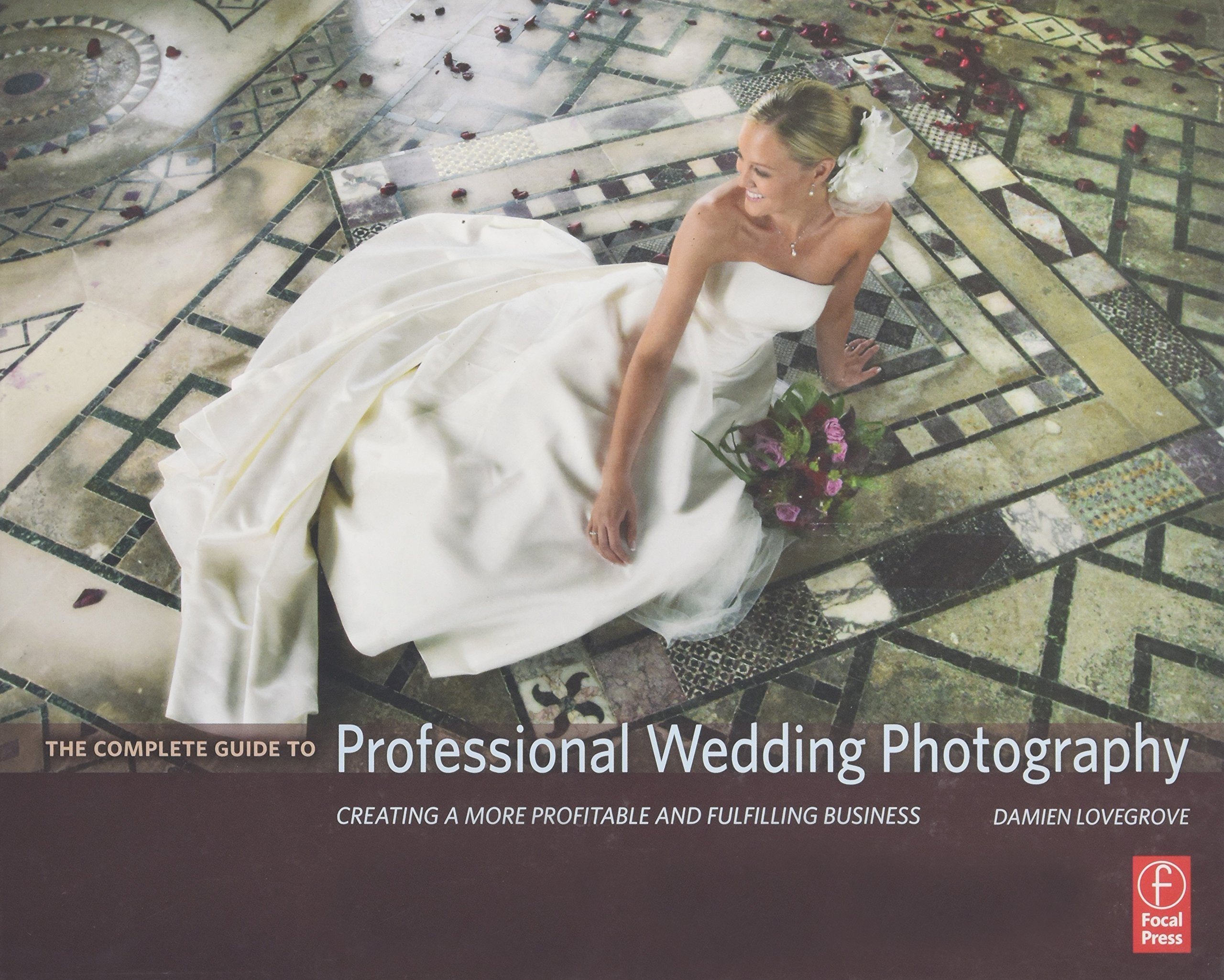 The Complete Guide to Professional Wedding Photography: Creating a more profitable and fulfilling business Law