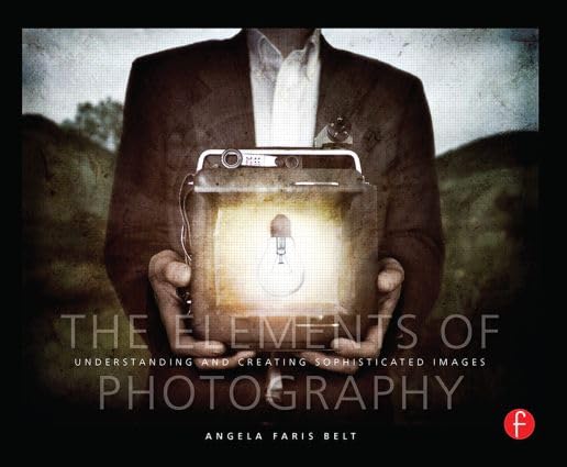 The Elements of Photography: Understanding and Creating Sophisticated Images Computer Science