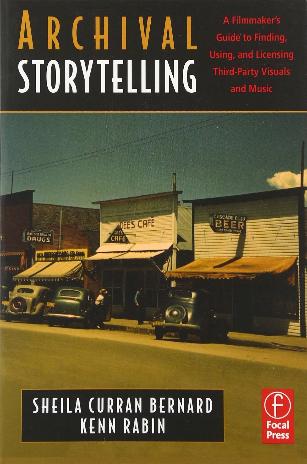 Archival Storytelling: A Filmmaker's Guide to Finding, Using, and Licensing Third-Party Visuals and Music Film, Art & Culture