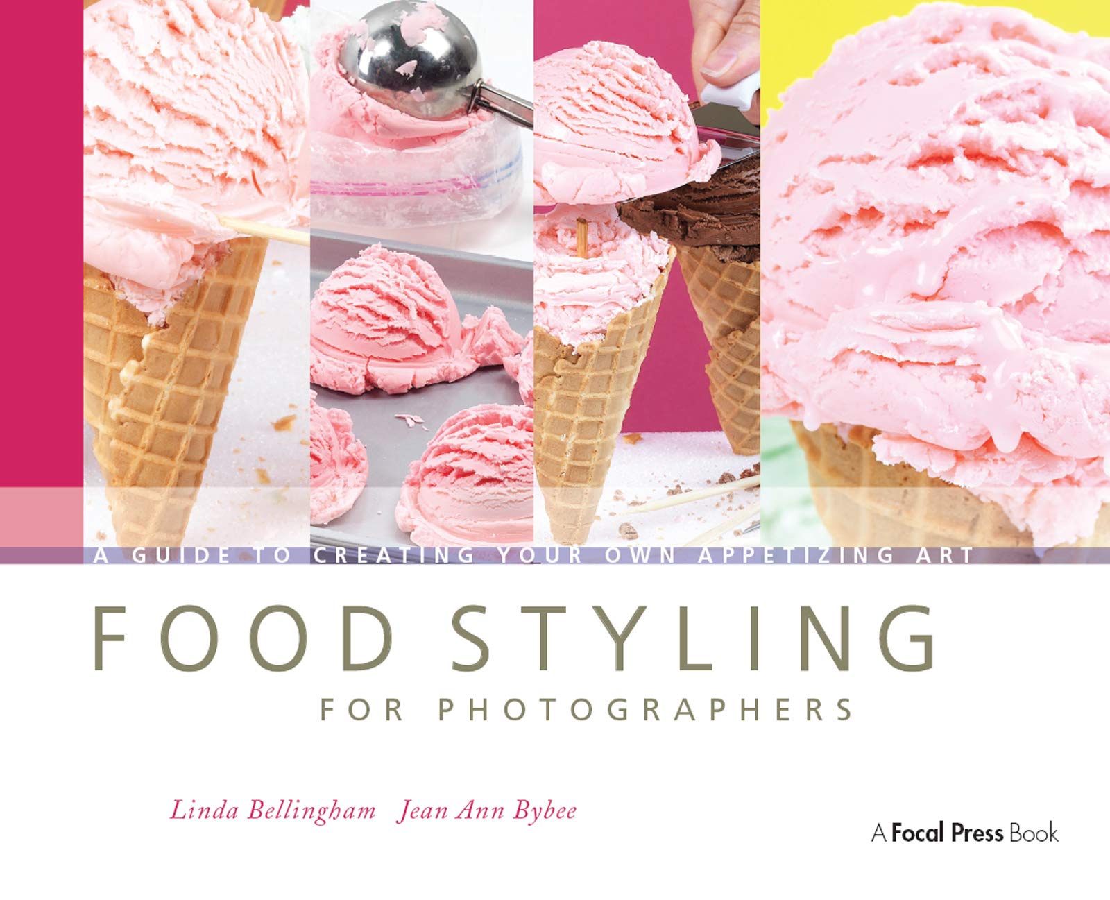 Food Styling for Photographers: A Guide to Creating Your Own Appetizing Art Photography