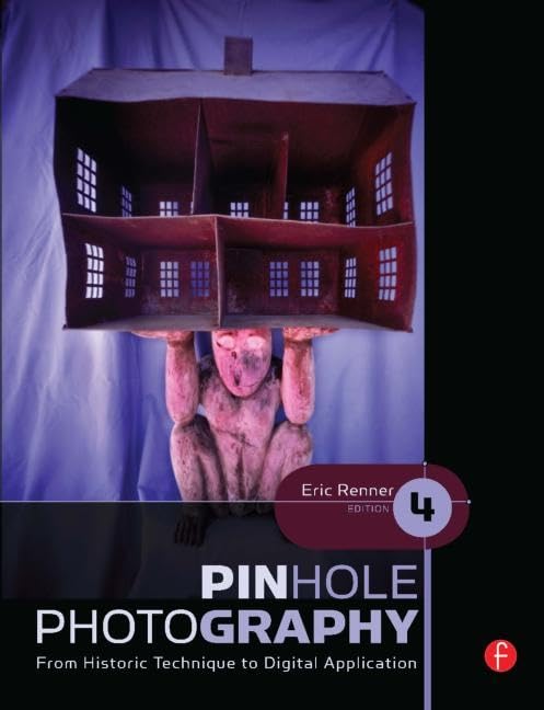 Pinhole Photography: From Historic Technique to Digital Application (Alternative Process Photography) Arts & Music
