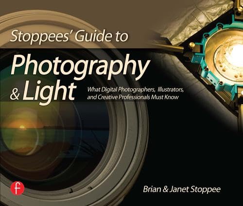 Stoppees' Guide to Photography and Light: What Digital Photographers, Illustrators, and Creative Professionals Must Know Photography
